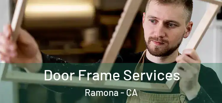Door Frame Services Ramona - CA